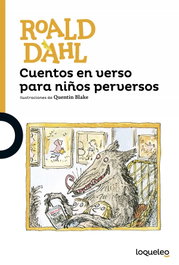 LOQUELEO, Cuentos en verso para niños perversos - Roald Dahl