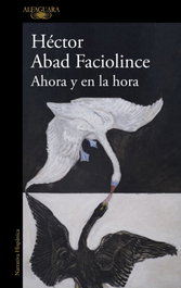 Ahora y en la hora, Héctor Abad Faciolince - Alfaguara