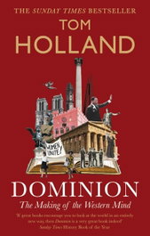 Dominion: The Making of the Western Mind, Tom Holland - LITTLE BROWN