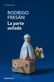 La parte soñada, Rodrigo Fresán - DEBOLSILLO