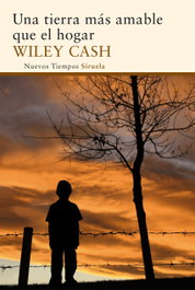 Una tierra más amable que el hogar, Wiley Cash - SIRUELA