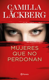 Mujeres que no perdonan, Camilla Läckberg - PLANETA