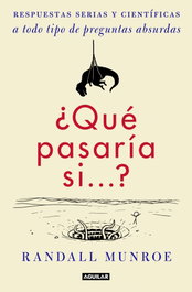 AGUILAR ¿Qué pasaría si...?, Randall Munroe - AGUILAR