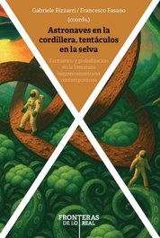 Astronaves en la cordillera, tentáculos en la selva, Gabriele Bizzarri, Francesco Fasano - IBEROAMERICANA - VERVUERT
