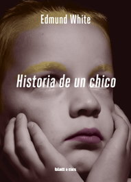 Historia de un chico, Edmund White - BLATT & RIOS