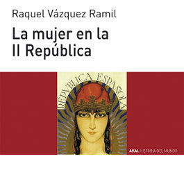 La mujer en la II república, Raquel Vázquez Ramil - AKAL