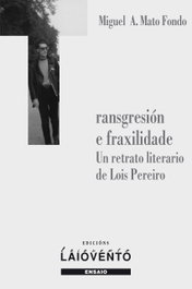 Transgresión e fragilidade. Un retrato literario de Lois Pereiro, Miguel A. Mato Fondo - LAIOVENTO (IBD)