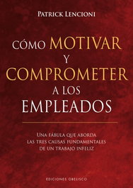 Cómo motivar y comprometer a los empleados, Patrick Lencioni - OBELISCO EDICIONES