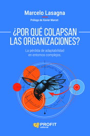 ¿Por qué colapsan las organizaciones?, Marcelo Lasagna - PROFIT