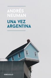 UNA VEZ ARGENTINA, Andrés Neuman - DEBOLSILLO