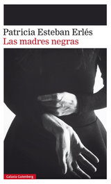 LAS MADRES NEGRAS, Patricia Esteban Erlés - GALAXIA GUTENBERG