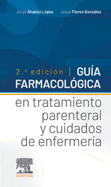 ELSEVIER EDITORIAL Guía farmacológica en tratamiento parenteral y cuidados de enfermería