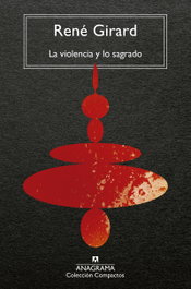 La violencia y lo sagrado, René Girard - ANAGRAMA