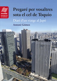 Pregaré per vosaltres sota el cel de Tòquio, Antoni Gómez Giménez - ONADA EDICIONS