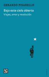 BAJO ESTE CIELO ABIERTO, GERARDO PISARELLO PRADOS - FONDO CULTURA ECONOMICA (FCE)