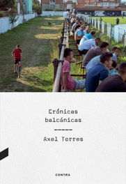Crónicas balcánicas, Axel Torres Xirau - CONTRA
