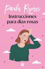 Instrucciones para días rosas, Paula Ramos - EDICIONES B