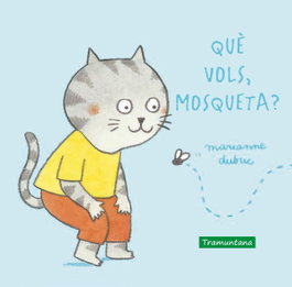 Què vols, mosqueta?, Marianne Dubuc - TRAMUNTANA