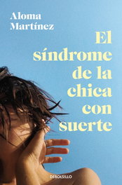 El síndrome de la chica con suerte, Aloma Martínez - DEBOLSILLO
