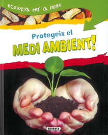 SUSAETA EDICIONES, Protegeix el medi ambient! (Ecologia per a nens), Neil Morris - SUSAETA EDICIONES