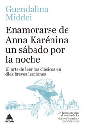 Enamorarse de Anna Karénina un sábado por la noche, Guendalina Middei - ATICO DE LIBROS