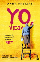 Yo, vieja: Apuntes de supervivencia para seres libres, Anna Freixas - BOOKET