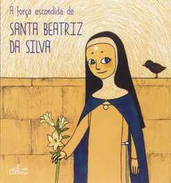 A força escondida Santa Beatriz da Silva, VV.AA. - LUCERNA