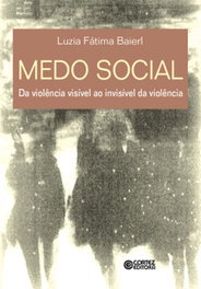 Medo social: da violência visível ao invisível da violência, Luzia Fátima Baierl - CORTEZ EDITORA