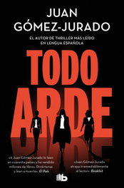 Todo arde, Juan Gómez-Jurado - B DE BOLSILLO