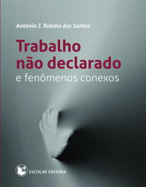 Trabalho nao Declarado e Fenómenos Conexos, António J. Robalo dos Santos - ESCOLAR EDITORA