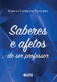Saberes e afetos do ser professor, Emilia Cipriano Sanches - CORTEZ EDITORA