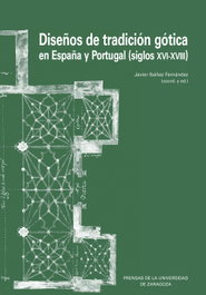 PRENSAS UNIV.ZARAGOZA, Diseños de tradición gótica en España y Portugal (siglos XVI-XVIII)