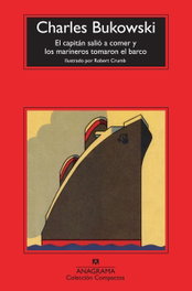 El capitán salió a comer y los marineros tomaron el barco, Charles Bukowski - ANAGRAMA