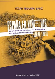 España en viñetas: la creación del Estado de las Autonomías a través del humor gráfico (1977 - 1983), Itziar Reguero Sanz - UNIV.VALLADOLID
