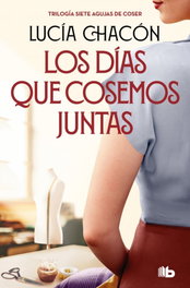 Los días que cosemos juntas (Siete agujas de coser 2), Lucía Chacón - B DE BOLSILLO