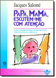 Papá, Mamã, escutem-me com atenção, Jacques Salomé - EDIÇOES PIAGET