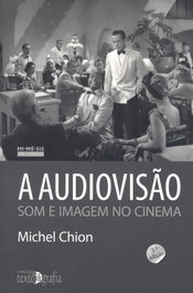 TEXTO & GRAFIA, A AUDIOVISÃO: SOM E IMAGEM NO CINEMA - Michel Chion