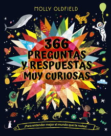 366 preguntas y respuestas muy curiosas. ¡Para entender mejor el mundo que te rodea! - Molly Oldfield