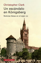 Un escándalo en Königsberg, Christopher Clark - GALAXIA GUTENBERG