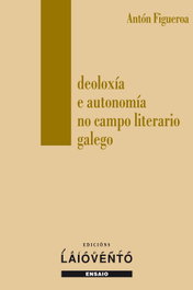 Ideoloxía e autonomía no campo lterario galego, Antón Figueroa Lorenzana - LAIOVENTO (IBD)