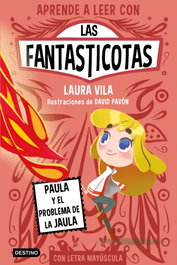 DESTINO INFANTIL, Aprende a leer con Las Fantasticotas 5. Paula y el problema de la jaula - Laura Vila