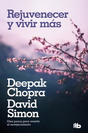 REJUVENECER Y VIVIR MÁS, Deepak Chopra; David Simon - EDICIONES B