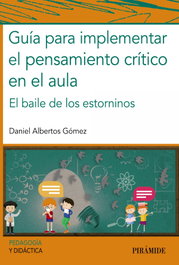 Guía para implementar el pensamiento crítico en el aula, Daniel Albertos Gómez - PIRAMIDE
