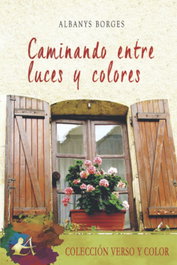 Caminando entre luces y colores, Albanys Borges - EDITORIAL ADARVE