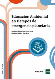 EDUCACIÓN AMBIENTAL EN TIEMPOS DE EMERGENCIA PLANETARIA, MARÍA JOSÉ BAUTISTA-CERRO RUIZ, MARÍA JOSÉ DÍAZ GONZÁLEZ - NARCEA