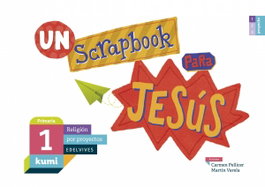 EDELVIVES, Un scrapbook para Jesús 1ºprimaria. Proyecto Kumi 2017 - EDELVIVES