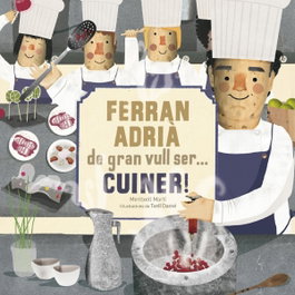 Ferran adria. de gran vull ser...cuiner!, Meritxell Marti / Txell Darne - EFADOS