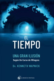 El tiempo, una gran ilusión, Kenneth Wapnick - GRANO MOSTAZA