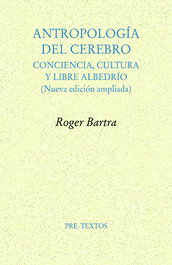 PRE-TEXTOS, Antropología del cerebro: conciencia, cultura y libre - Roger Bartra