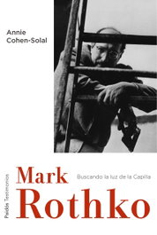 Mark Rothko, buscando la luz de la capilla, Annie Cohen-Solal - PAIDOS
